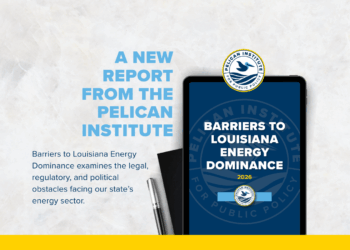 Pelican Institute Releases New Report Exposing $115 Million in Outside Funding and Outdated Policies Blocking Louisiana Energy Dominance