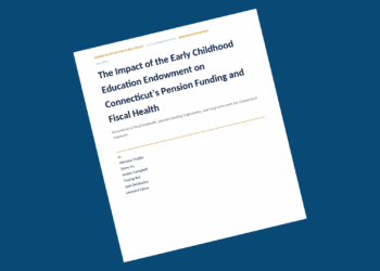 Connecticut Endowment Proposal Raises Pension Costs and Undermines Fiscal Guardrails