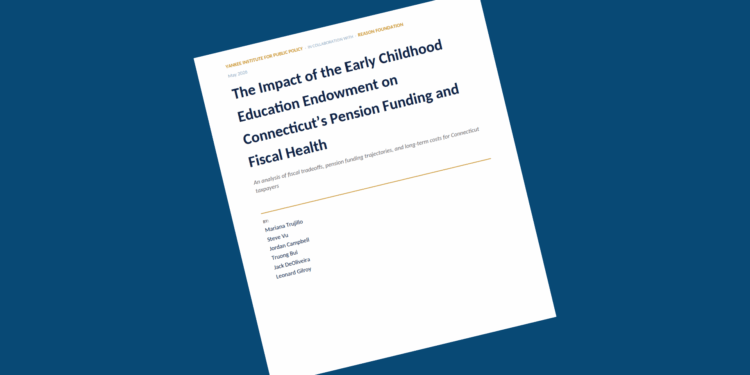 Connecticut Endowment Proposal Raises Pension Costs and Undermines Fiscal Guardrails