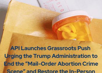 API-Launches-Grassroots-Push-Urging-Trump-Administration-to-End-the-_Mail-Order-Abortion-Crime-Scene_-and-Restore-the-In-Person-Doctors-Visit-for-Chemical-Abortion-Pills