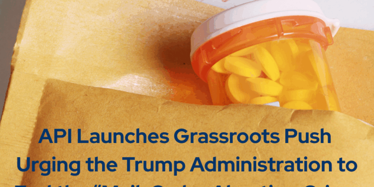 API-Launches-Grassroots-Push-Urging-Trump-Administration-to-End-the-_Mail-Order-Abortion-Crime-Scene_-and-Restore-the-In-Person-Doctors-Visit-for-Chemical-Abortion-Pills