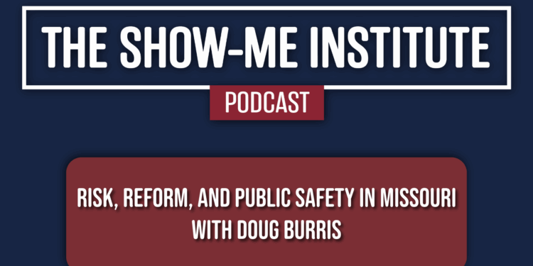 Risk, Reform, and Public Safety in Missouri with Doug Burris