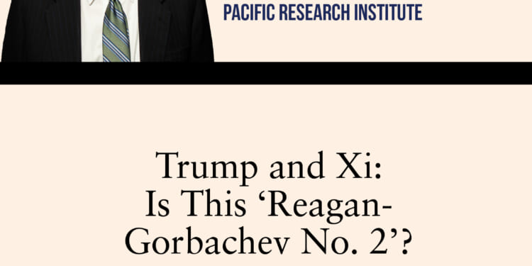 The Gordon Chang Report–Trump and Xi: Is This  ‘Reagan-Gorbachev No. 2’?