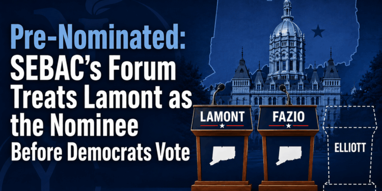 Pre-Nominated: SEBAC’s Forum Treats Lamont as the Nominee Before Democrats Vote
