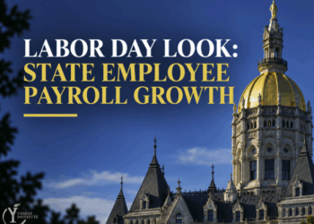 Labor Day Look: Connecticut Added Just 716 Full-Time State Workers Since 2019 — Yet Monthly Payroll Jumped 34%